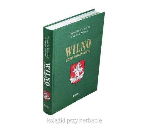 Wilno. Dzieje i obraz miasta - Ryszard Jan Czarnowski, Eugeniusz Wojdecki_ksiegarniaksiazkiprzyherbacie.jpg