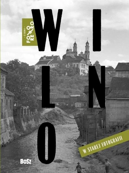 Wilno w starej fotografii_tadeusz konwicki_ksiegarniaksiazkiprzyherbacie.jpg
