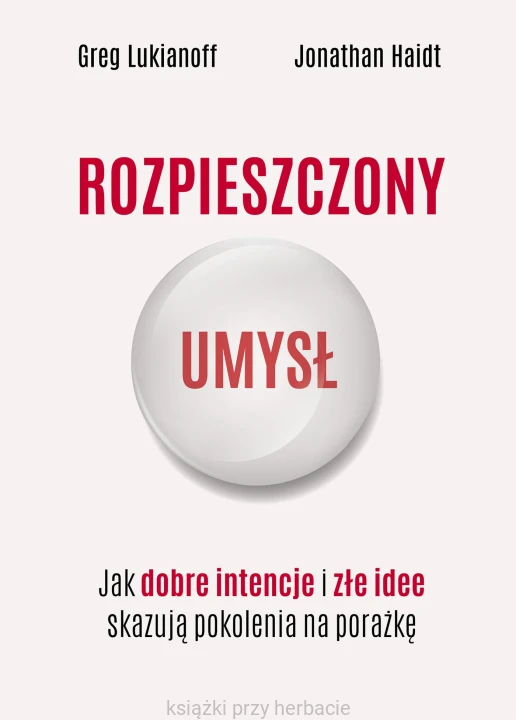 Rozpieszczony umysł. Jak dobre intencje i złe idee skazują pokolenia na porażkę_ksiegarniaksiazkiprzyherbacie.jpg