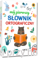 Mój pierwszy słownik ortograficzny_ksiegarniaksiazkiprzyherbacie.jpg