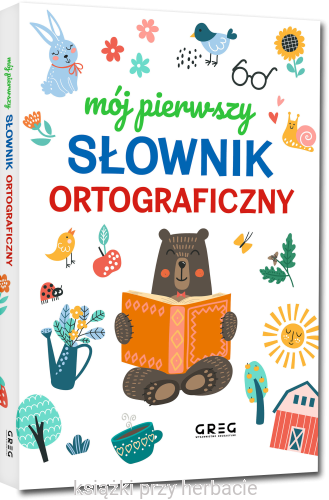 Mój pierwszy słownik ortograficzny_ksiegarniaksiazkiprzyherbacie.jpg