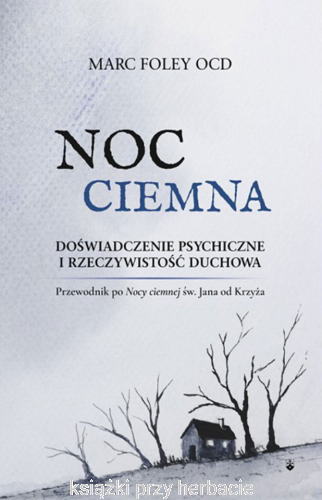 Noc Ciemna - Doświadczenie psychiczne i rzeczywistość duchowa_marc foley_ksiegarniaksiazkiprzyherbacie.jpg