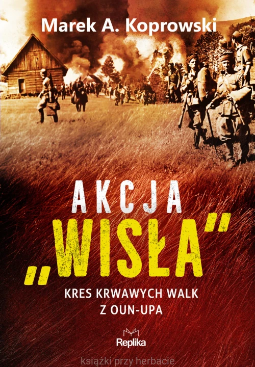 Akcja „Wisła”. Kres krwawych walk z OUN-UPA_koprowski_ksiegarniaksiazkiprzyherbacie.jpg