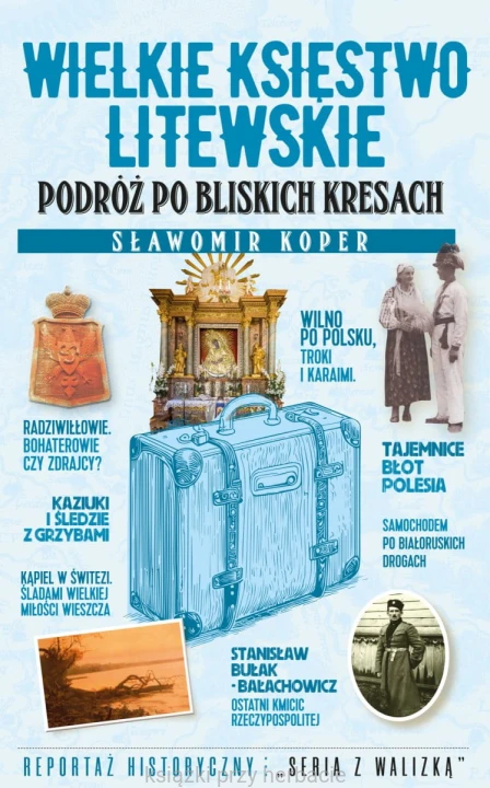 Wielkie Księstwo Litewskie. Podróż po bliskich Kresach_sławomir koper_ksiegarniaksiazkiprzyherbacie.jpg