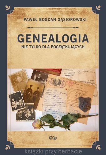 Genealogia nie tylko dla początkujących_paweł bogdan gąsiorowski_ksiegarniaksiazkiprzyherbacie.jpg