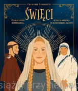 Święci. 15 niezwykłych historii życia. Od Piotra Apostoła do Matki Teresy z Kalkuty - Charlotte Grossetete