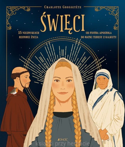 Święci. 15 niezwykłych historii życia. Od Piotra Apostoła do Matki Teresy z Kalkuty_ksiegarniaksiazkiprzyherbacie.jpg