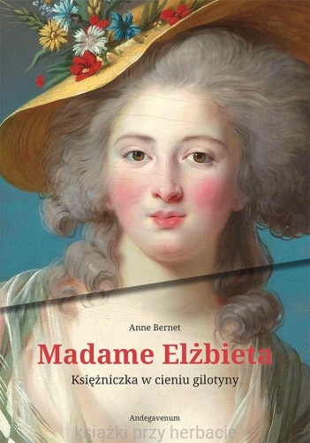 Madame Elżbieta. Księżniczka w cieniu gilotyny_bernet_ksiegarniaksiazkiprzyherbacie.jpg