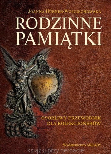 Rodzinne pamiątki. Osobliwy przewodnik dla kolekcjonerów_ksiegarniaksiazkiprzyherbacie.jpg