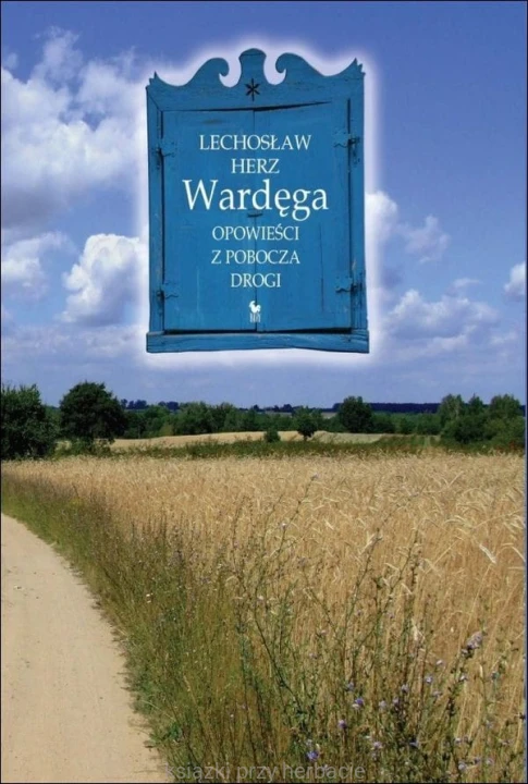 Wardęga. Opowieści z pobocza drogi_lechosław herz_ksiegarniaksiazkiprzyherbacie.jpg