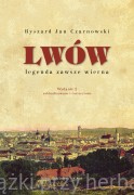 Lwów – legenda zawsze wierna. Wydanie 2, zaktualizowane i rozszerzone - Ryszard Jan Czarnowski