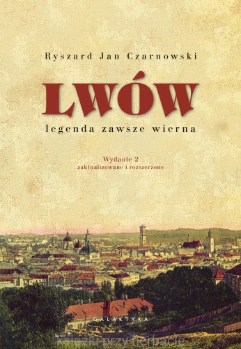 Lwów – legenda zawsze wierna. Wydanie 2, zaktualizowane i rozszerzone_ksiegarniaksiazkiprzyherbacie.jpg