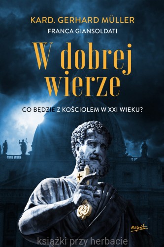 W dobrej wierze. Co będzie z Kościołem w XXI wieku_gerhard muller_ksiegarniaksiazkiprzyherbacie.jpg