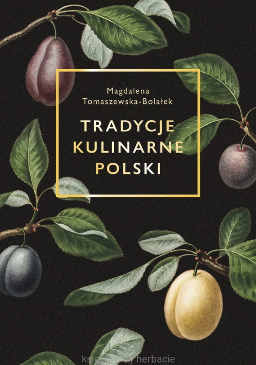 Tradycje kulinarne Polski_tomaszewska-bolałek_ksiegarniaksiazkiprzyherbacie.jpg