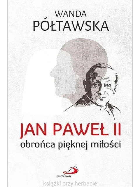 Jan Paweł II obrońca pięknej miłości_wanda-poltawska_ksiegarniaksiazmiprzyherbacie.jpg