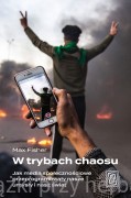 W trybach chaosu. Jak media społecznościowe przeprogramowały nasze umysły i nasz świat - Max Fisher