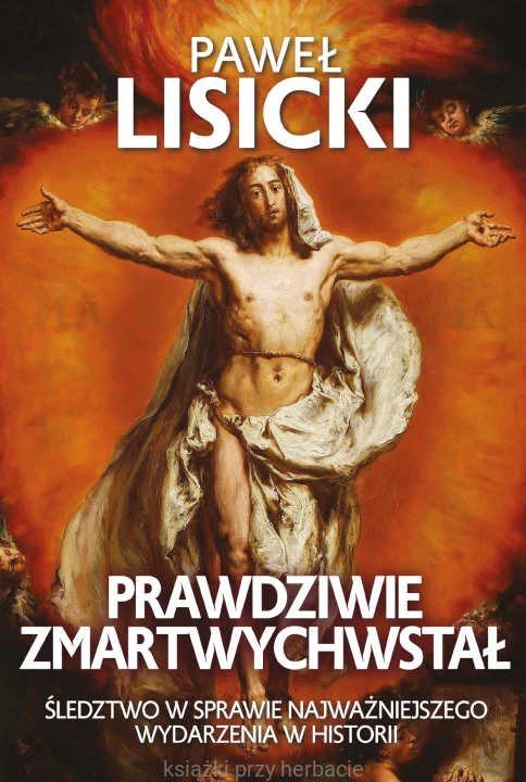 Prawdziwie zmartwychwstal_paweł lisicki_ksiegarniaksiazkiprzyherbacie.jpg
