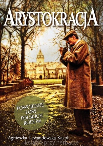 rystokracja. Powojenne losy polskich rodów_lewandowska-kakol_ksiegarniaksiazkiprzyherbacie.jpg