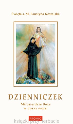 Dzienniczek. Miłosierdzie Boże w duszy_faustyna kowalska_ksiegarniaksiazkiprzyherbacie.jpg