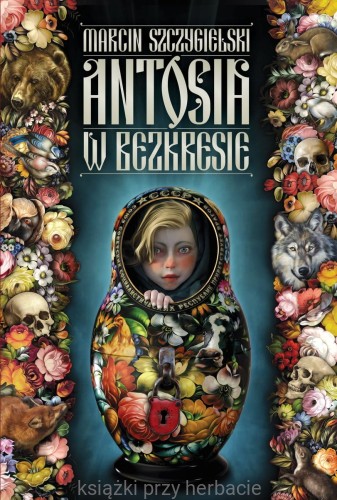 Antosia w bezkresie_marcin szczygielski_ksieganiaksiazkiprzyherbacie.jpg