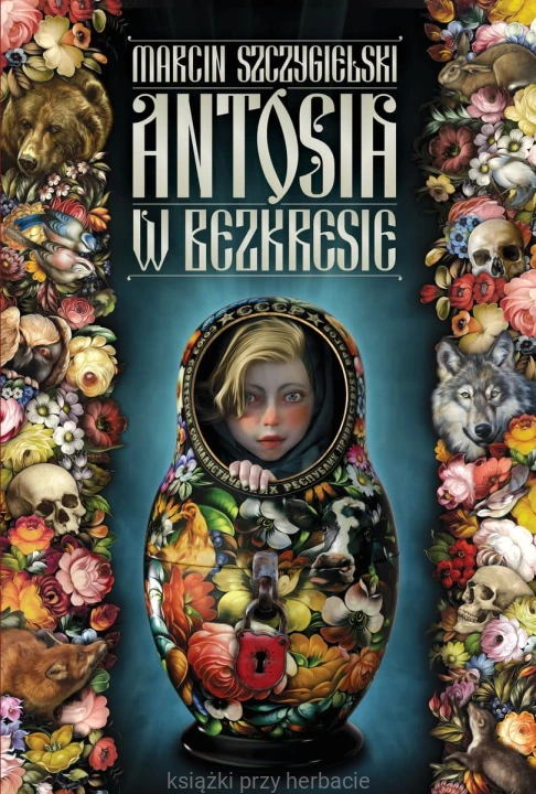 Antosia w bezkresie_marcin szczygielski_ksieganiaksiazkiprzyherbacie.jpg