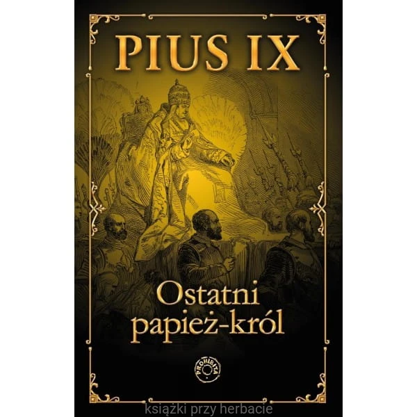 Pius IX Ostatni papież król_ksiegarniaksiazkiprzyherbacie.jpg