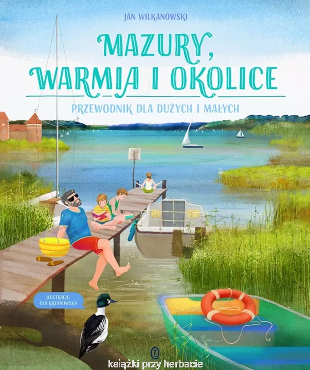 Mazury, Warmia i okolice. Przewodnik dla dużych i małych_ksiegarniaksiazkiprzyherbacie.jpg