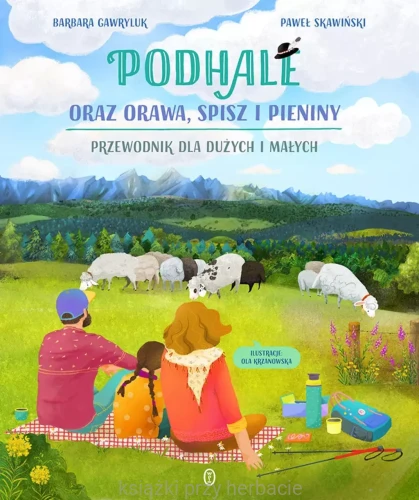 Podhale oraz Orawa, Spisz i Pieniny. Przewodnik dla dużych i małych_ksiegarniaksiazkiprzyherbacie.jpg