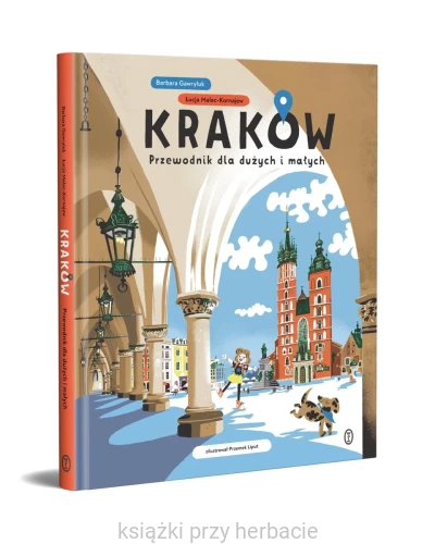 Kraków. Przewodnik dla dużych i małych 2_ksiegarniaksiazkiprzyherbacie.jpg