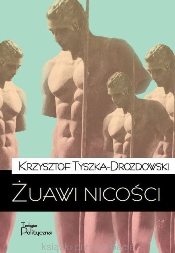 Żuawi nicości_tyszka-drozdowski_ksiegarniaksiazkiprzyherbacie.jpg