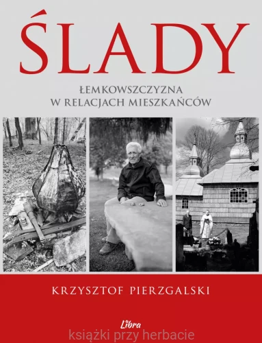 Ślady. Łemkowszczyzna w relacjach mieszkańców_ksiegarniaksiazkiprzyherbacie.jpg