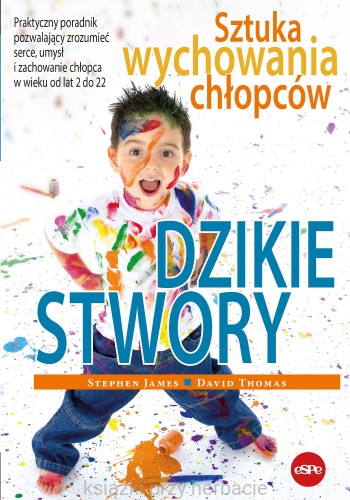 Dzikie stwory. Sztuka wychowania chłopców_ksiegarniaksiazkiprzyherbacie.jpg