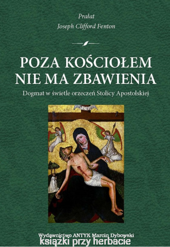 Poza Kościołem nie ma zbawienia. Dogmat w świetle orzeczeń Stolicy Apostolskiej_fenton_ksiegarniaksiazkiprzyherbacie.jpg