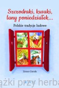 Szczodraki, kusaki, lany poniedziałek... Polskie tradycje ludowe - Zenon Gierała