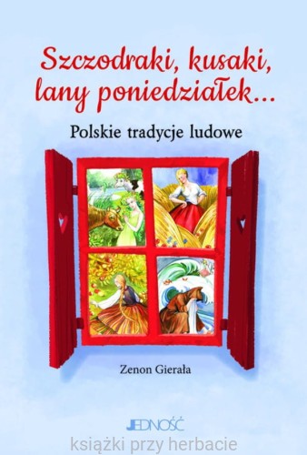 Szczodraki, kusaki, lany poniedziałek... Polskie tradycje ludowe_ksiegarniaksiazkiprzyherbacie.jpg