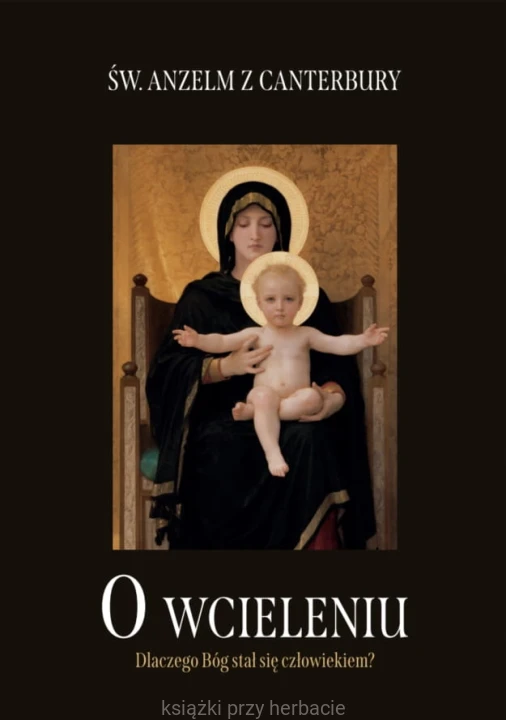 O wcieleniu. Dlaczego Bóg stał się człowiekiem św. Anzelm z Canterbury_ksiegarniaksiazkiprzyherbacie.jpg