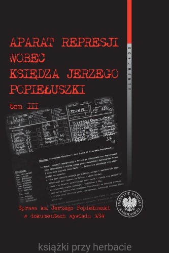 Aparat represji wobec księdza J. Popiełuszki T.3_bagieński_ksiegarniaksiazkiprzyherbacie.jpg