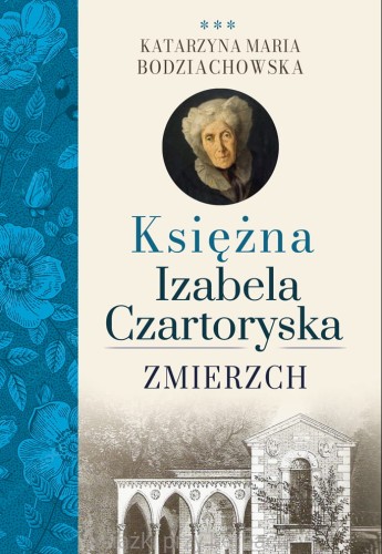 Księżna Izabela Czartoryska. Zmierzch_bodziachowska_ksiegarniaksiazkiprzyherbacie.jpg