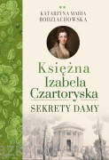 Księżna Izabela Czartoryska. Sekrety damy - Katarzyna Maria Bodziachowska