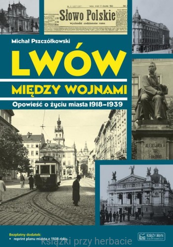 Lwów między wojnami. Opowieść o życiu miasta 1918-1939 -pszczółkowski_ksiegarniaksiazkiprzyherbacie.jpg