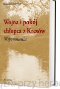 Wojna i pokój chłopca z Kresów. Wspomnienia - Ryszard Grasiewicz