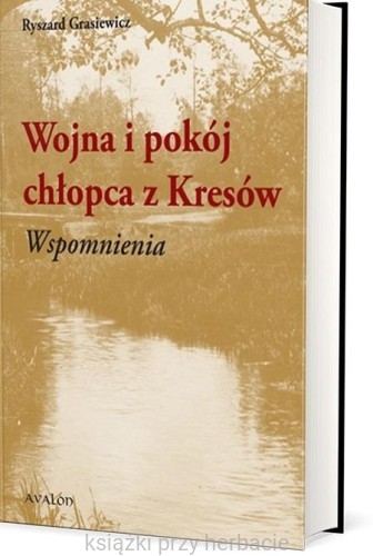 Wojna i pokój chłopca z Kresów. Wspomnienia_grasiewicz_ksiegarniaksiazkiprzyherbacie.jpg
