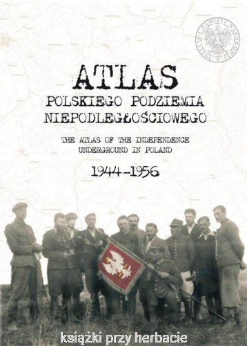 Atlas polskiego podziemia niepodległościowego 1944-1956_ksiegarniaksiazkiprzyherbacie.jpg