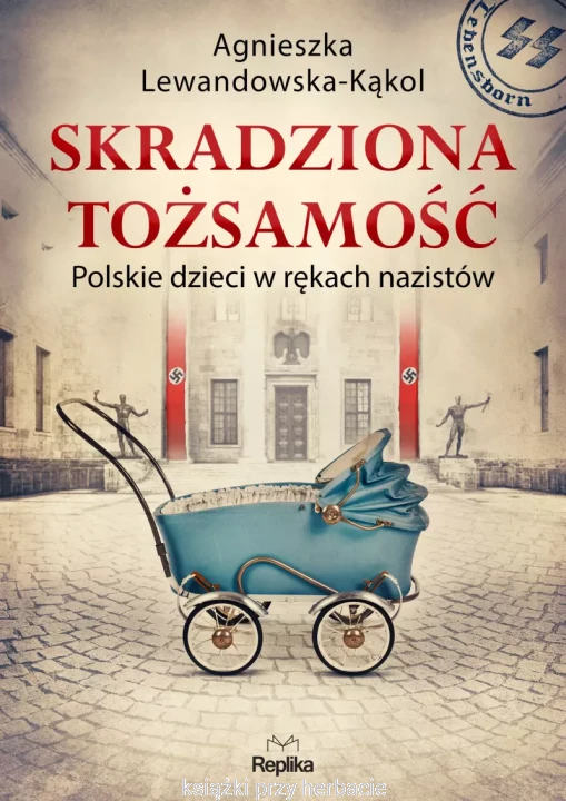 Skradziona tożsamość. Polskie dzieci w rękach nazistów_lewandowska-kąkol_ksiegarniaksiazkiprzyherbacie.jpg