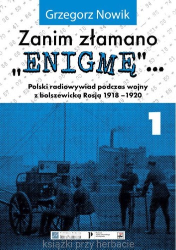 Zanim złamano EnigmęPolski radiowywiad podczas wojny z bolszewicką Rosją 1918-1920_nowik_ksiegarniaksiazkiprzyherbacie.jpg