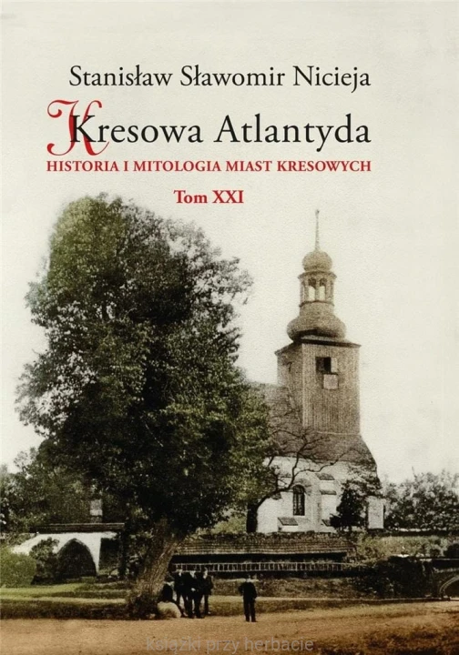 Kresowa Atlantyda T.21_nicieja_ksiegarniaksiazkiprzyherbacie.jpg