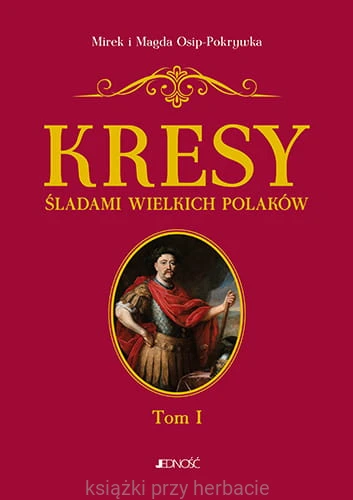 kresy śladami wielkich polaków 1_ksiegarniaksiazkiprzyherbacie.jpg