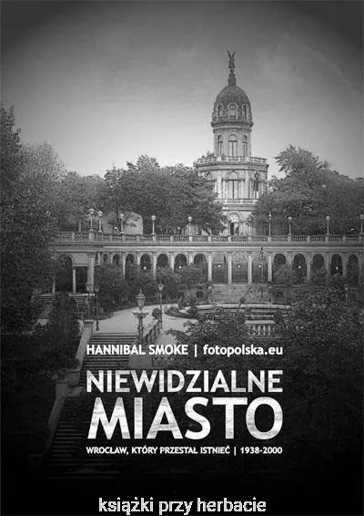 Niewidzialne miasto. Wrocław, który przestał istnieć 1938-2000_smoke_ksiegarniaksiazkiprzyherbacie.jpg