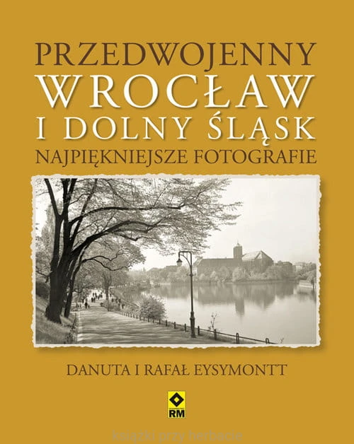 Przedwojenny Wrocław i Dolny Śląsk. Najpiękniejsze fotografie_ksiezkiprzyherbacie.jpg