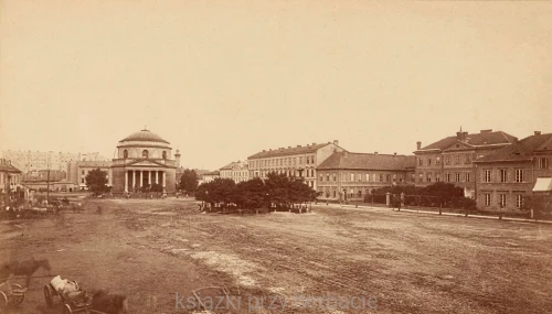 Było takie miasto... Warszawa na starych zdjęciach i kartach pocztowych z kolekcji Rafała Bielskiego. Tom 1. 1868-1905 2_ksiegarniaksiazkiprzyherbacie.jpg